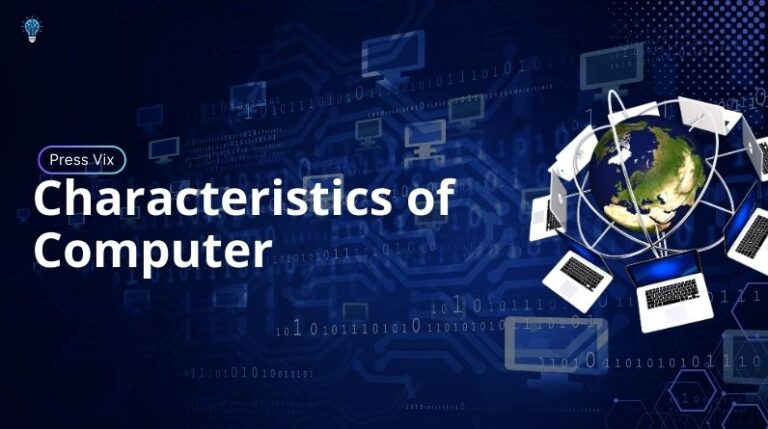 Characteristics of Computer: Speed, Accuracy, and Key Features Characteristics of Computer