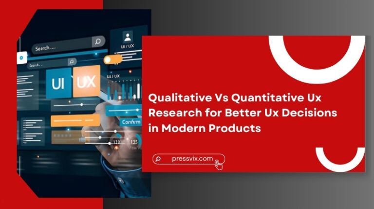 Qualitative Vs Quantitative Ux Research for Better Ux Decisions in Modern Products